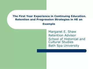 Margaret E. Shaw Retention Advisor School of Historical and Cultural Studies Bath Spa University