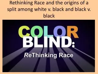 Rethinking Race and the origins of a split among white v. black and black v. black