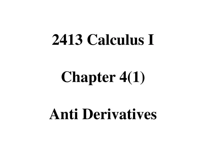2413 calculus i chapter 4 1 anti derivatives