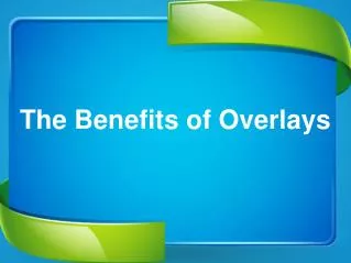 The Benefits of Overlays