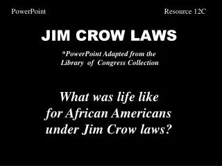 JIM CROW LAWS *PowerPoint Adapted from the Library of Congress Collection