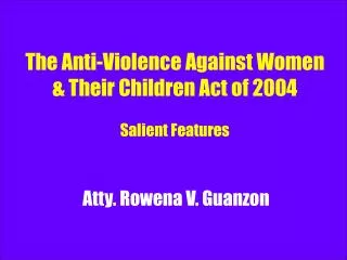 The Anti-Violence Against Women &amp; Their Children Act of 2004 Salient Features