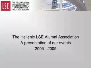 The Hellenic LSE Alumni Association A presentation of our events 2005 - 2009
