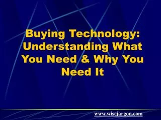 Buying Technology: Understanding What You Need &amp; Why You Need It