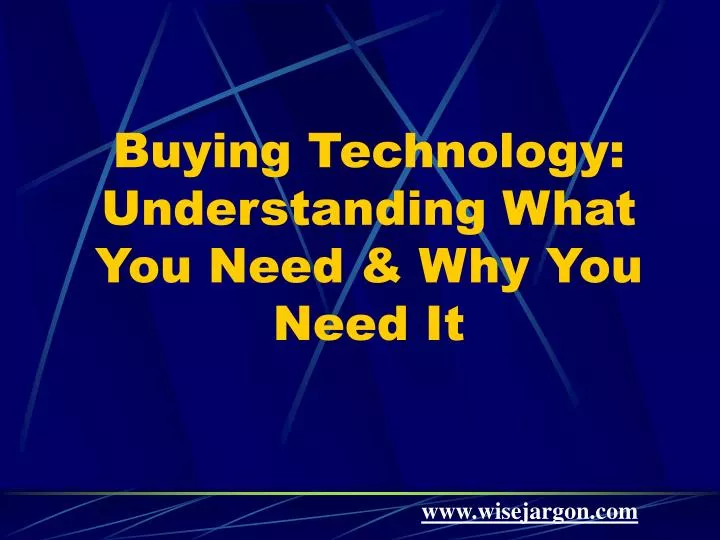 buying technology understanding what you need why you need it