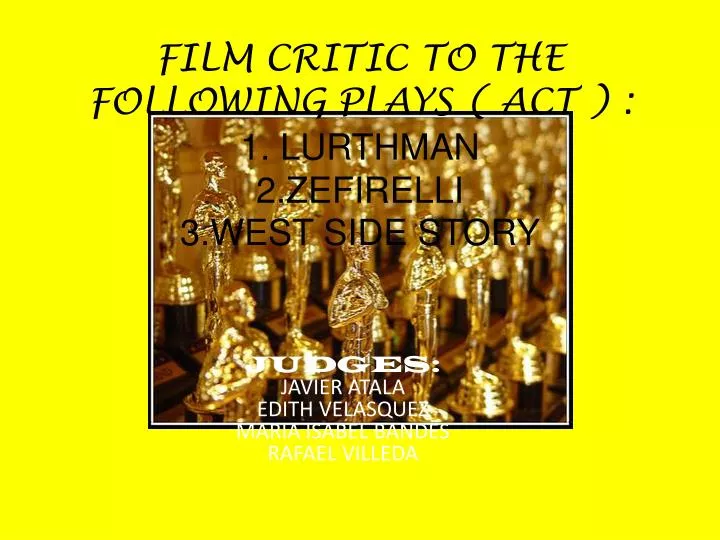 film critic to the following plays act 1 lurthman 2 zefirelli 3 west side story