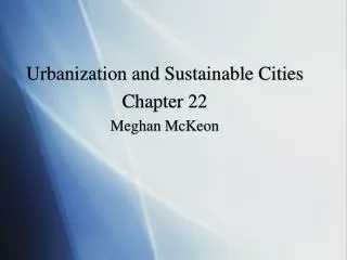 Urbanization and Sustainable Cities Chapter 22 Meghan McKeon