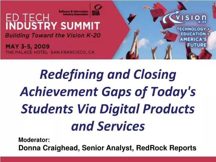 redefining and closing achievement gaps of today s students via digital products and services