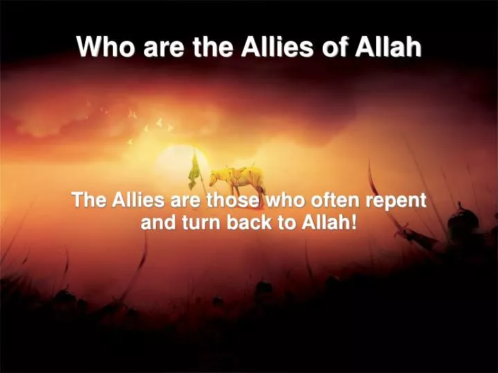 the allies are those who often repent and turn back to allah