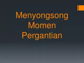menyongsong momen pergantian