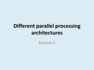 Different parallel processing architectures