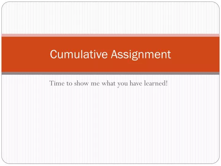 cumulative assignment