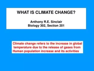 WHAT IS CLIMATE CHANGE? Anthony R.E. Sinclair Biology 302, Section 201