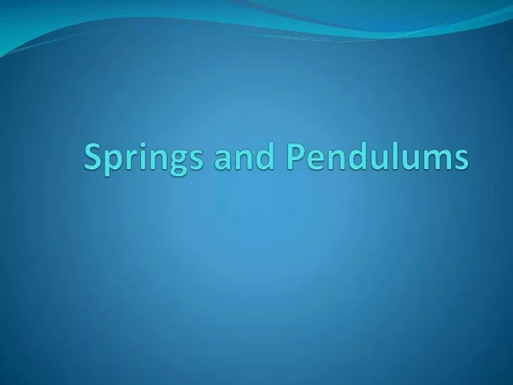 springs and pendulums