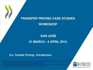TRANSFER PRICING CASE STUDIES WORKSHOP SAN JOSE 31 MARCH - 4 APRIL 2 014