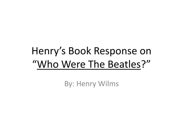 henry s book response on who were the beatles