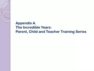 Appendix A. The Incredible Years: Parent, Child and Teacher Training Series