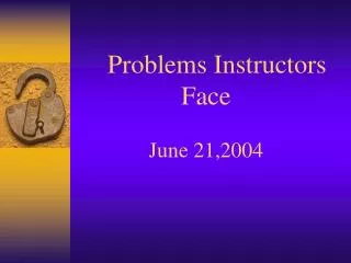 Problems Instructors Face June 21,2004