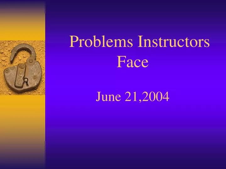 problems instructors face june 21 2004