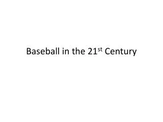 Baseball in the 21 st Century