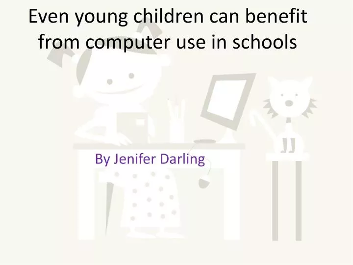 even young children can benefit from computer use in schools