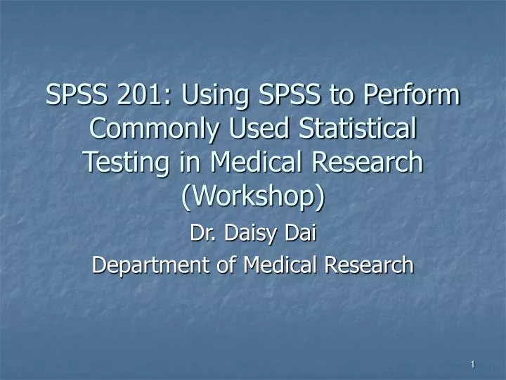 spss 201 using spss to perform commonly used statistical testing in medical research workshop