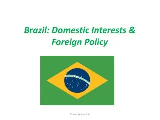 Brazil: Domestic Interests &amp; Foreign Policy