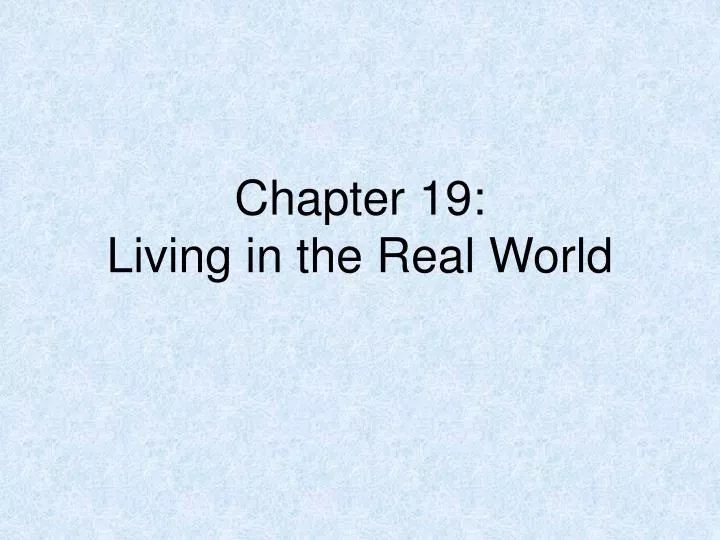 chapter 19 living in the real world
