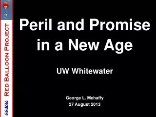 Peril and Promise in a New Age UW Whitewater George L. Mehaffy 27 August 2013 3