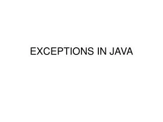 EXCEPTIONS IN JAVA