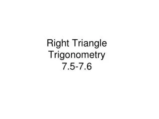 Right Triangle Trigonometry 7.5-7.6
