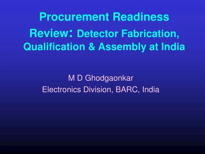 procurement readiness review detector fabrication qualification assembly at india