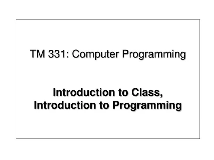 tm 331 computer programming introduction to class introduction to programming