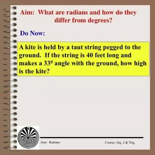 Aim: What are radians and how do they 		differ from degrees?