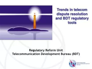 Regulatory Reform Unit Telecommunication Development Bureau (BDT)