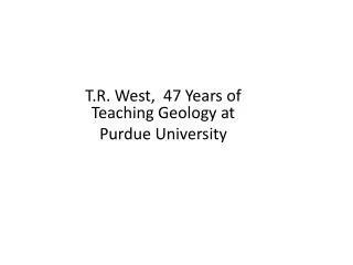 T.R. West, 47 Years of Teaching Geology at Purdue University