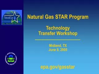 Natural Gas STAR Program Technology Transfer Workshop Midland, TX June 8, 2005