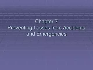 Chapter 7 Preventing Losses from Accidents and Emergencies
