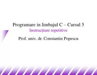programare in limbajul c cursul 5 instruc iuni repetitive prof univ dr constantin popescu