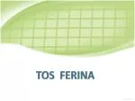 TOS FERINA - slide 1