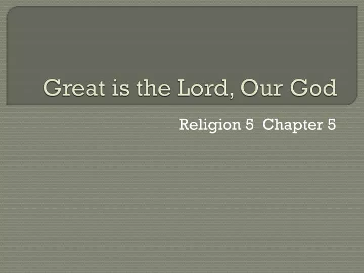 great is the lord our god