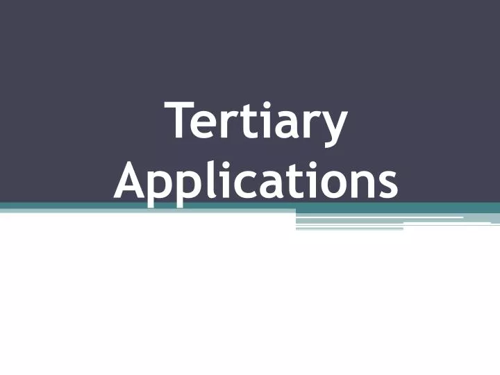 tertiary applications