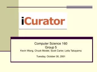 Computer Science 160 Group 5 Kevin Wang, Chuck Moidel, Scott Carter, Leila Takayama