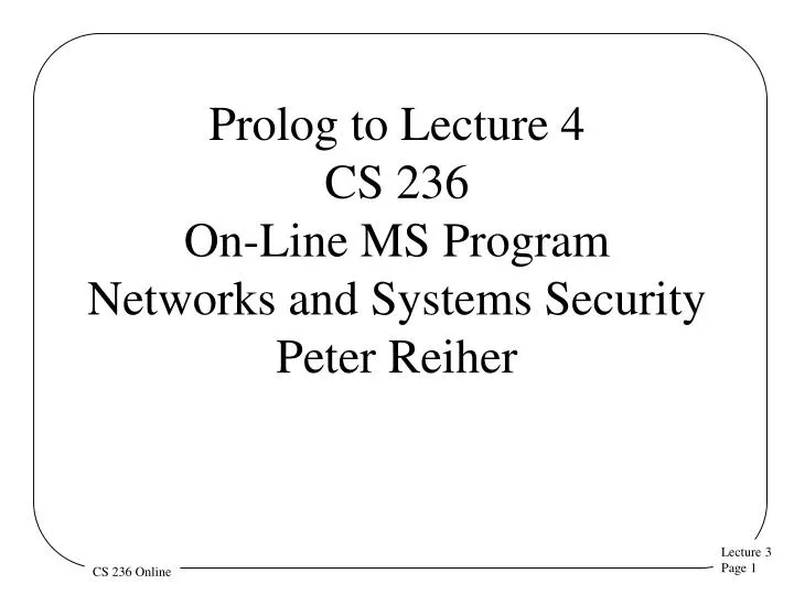 prolog to lecture 4 cs 236 on line ms program networks and systems security peter reiher