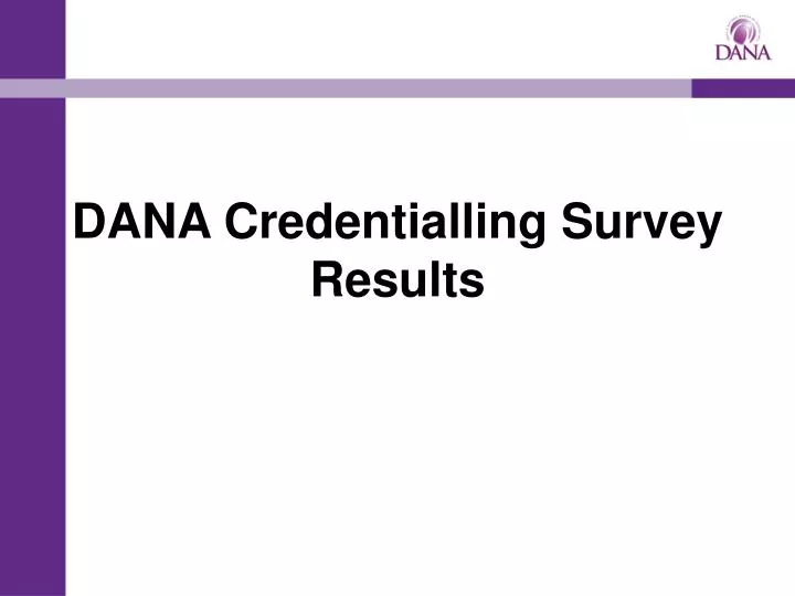 dana credentialling survey results