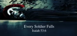 Every Soldier Falls Isaiah 53:6