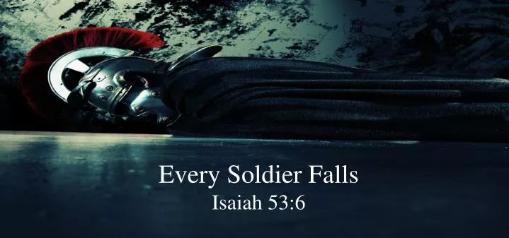 every soldier falls isaiah 53 6