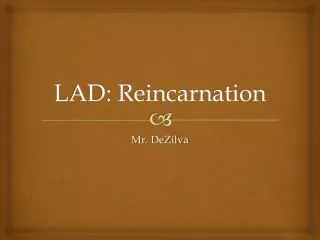 LAD: Reincarnation