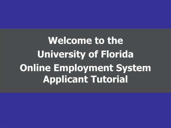 welcome to the university of florida online employment system applicant tutorial