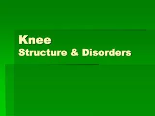 Knee	 Structure &amp; Disorders